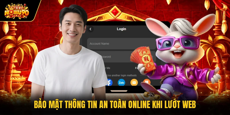 Đăng nhập Nohu90 Bảo mật thông tin an toàn online khi lướt web