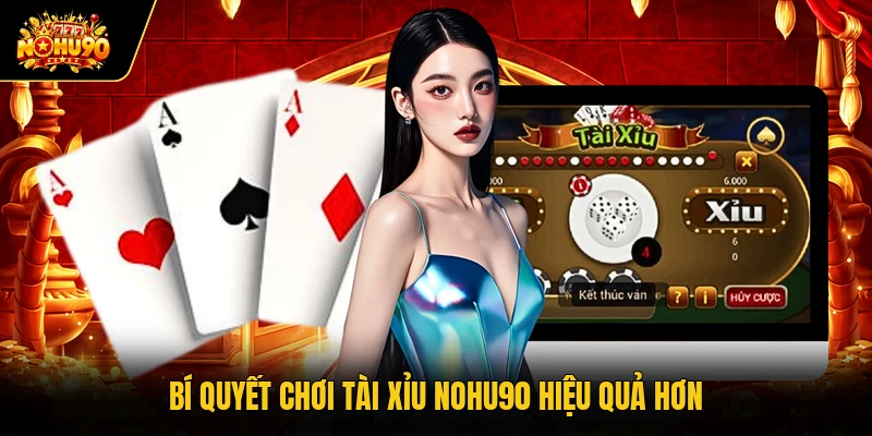 Tài Xỉu Nohu90 - Hướng Dẫn Chi Tiết Luật Chơi Chuẩn Xác Bí quyết chơi tài xỉu Nohu90 hiệu quả hơn