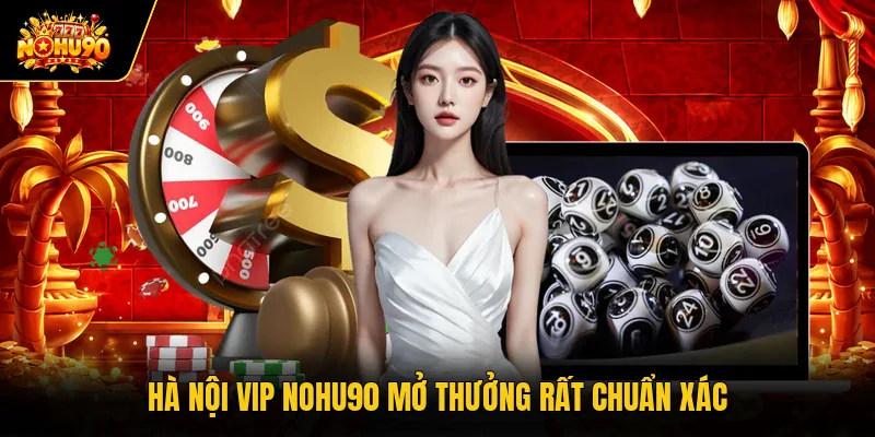 Hà Nội vip Nohu90 mở thưởng rất chuẩn xác