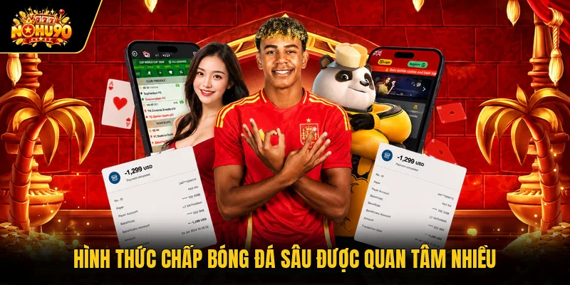 Hình thức chấp bóng đá sâu được quan tâm nhiều