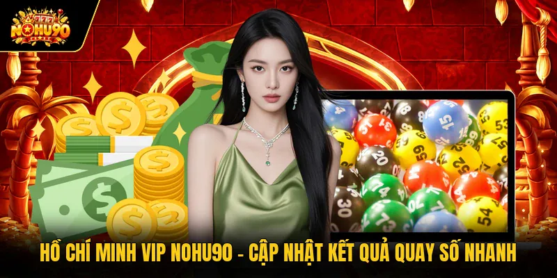 Hồ Chí Minh Vip Nohu90 - Cập Nhật Kết Quả Quay Số Nhanh Hồ Chí Minh Vip Nohu90 - Cập Nhật Kết Quả Quay Số Nhanh