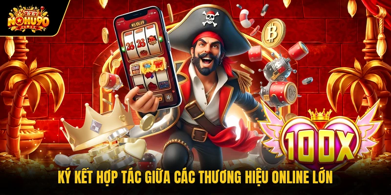 Giới thiệu Nohu90 Ký kết hợp tác giữa các thương hiệu online lớn