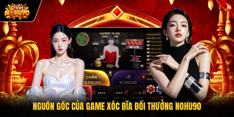 Nguồn gốc của game xóc đĩa đổi thưởng Nohu90