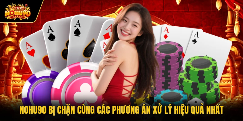 Nohu90 Bị Chặn Cùng Các Phương Án Xử Lý Hiệu Quả Nhất Nohu90 Bị Chặn Cùng Các Phương Án Xử Lý Hiệu Quả Nhất