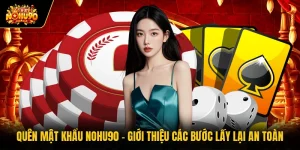Quên Mật Khẩu Nohu90 - Giới Thiệu Các Bước Lấy Lại An Toàn