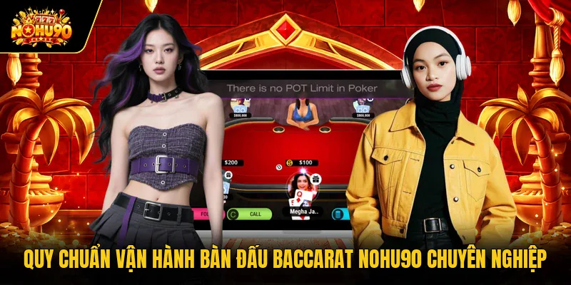 Baccarat Nohu90 - Hướng Dẫn Luật Chơi Chuẩn Xác Mới Nhất Quy chuẩn vận hành bàn đấu Baccarat Nohu90 chuyên nghiệp