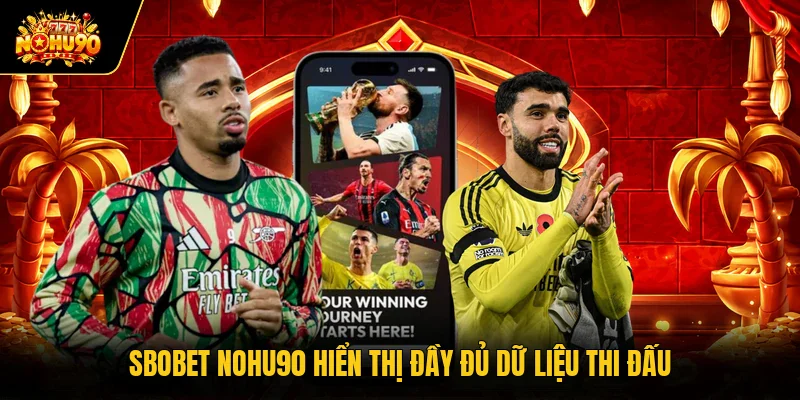 Sbobet Nohu90 - Sảnh Giải Trí Thể Thao Hiện Đại Hàng Đầu SBOBET Nohu90 hiển thị đầy đủ dữ liệu thi đấu